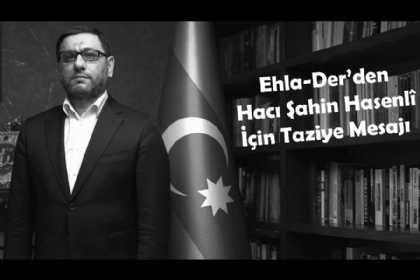 Əhli-Beyt alimlər dərnəyi Hacı Şahinin vəfatı ilə bağlı başsağlığı verib