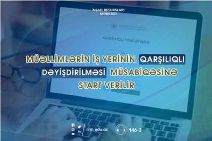 Müəllimlərin iş yerinin qarşılıqlı dəyişdirilməsinə başlanılır